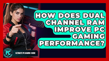 How Does Dual Channel RAM Improve PC Gaming Performance? - Ultimate PC Gaming Guide