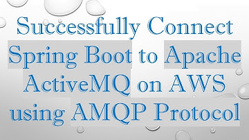 Successfully Connect Spring Boot to Apache ActiveMQ on AWS using AMQP Protocol