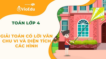 Toán Lớp 4 | Giải Toán Có Lời Văn Về Chu Vi Và Diện Tích Các Hình | VioEdu TV