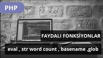 #PHP DERSLERİ - Faydalı fonksiyonlar -  eval , str word count , basename ,glob