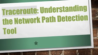 Traceroute: Understanding the Network Path Detection Tool