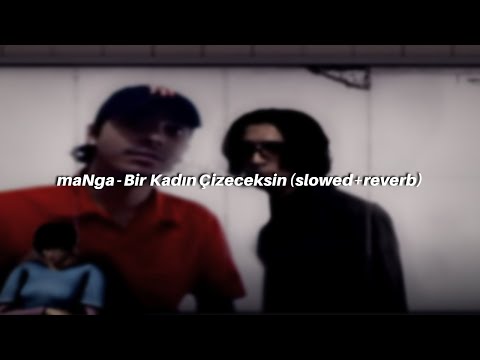 maNga - Bir Kadın Çizeceksin (slowed+reverb)