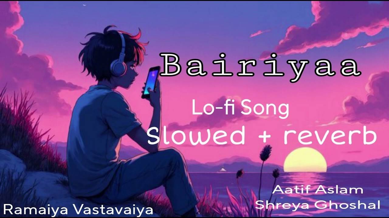 ✨ Bairiyaa | Slowed + Reverb | Lofi Mix ✨ 