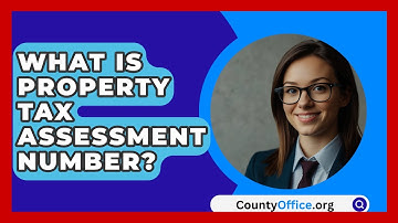 What Is Property Tax Assessment Number? - CountyOffice.org