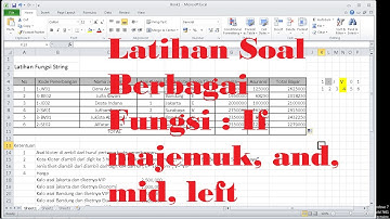 Latihan Soal Excel berbagai macam Fungsi : If Majemuk, String (left, right, mid), And.