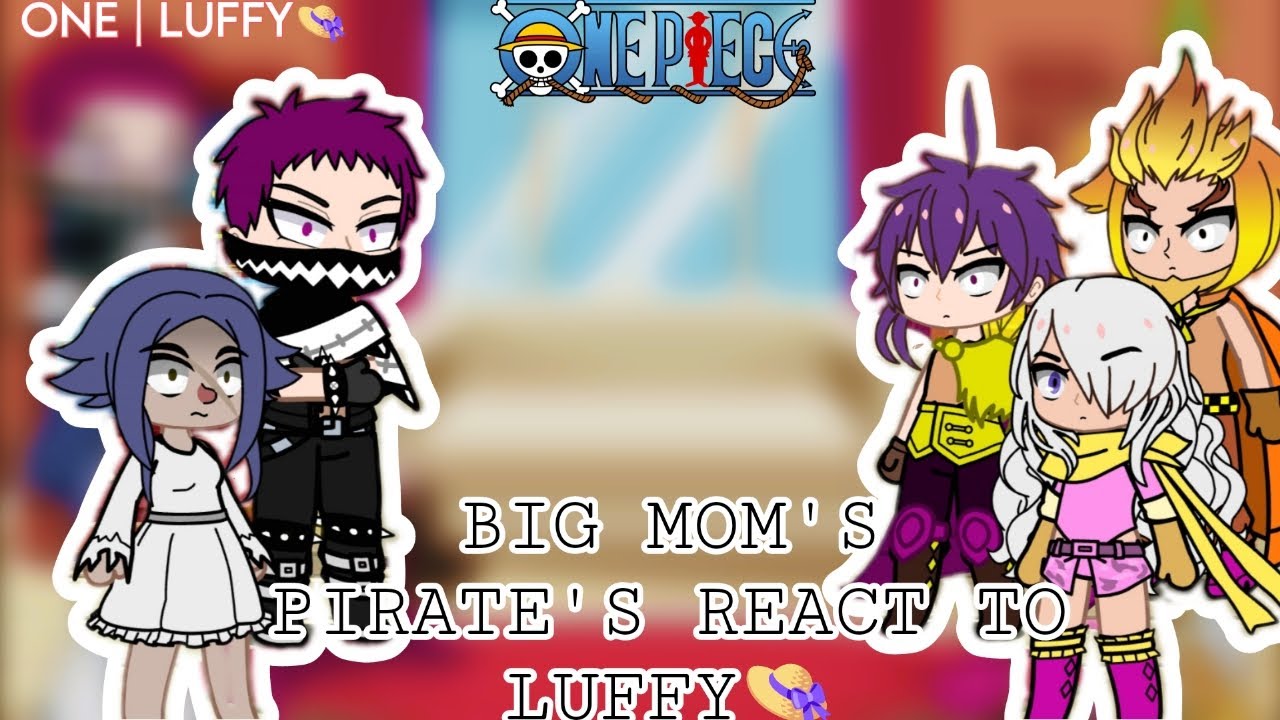 BIG MOM PIRATE'S REACT TO LUFFY 👒 PART 1 ONE LUFFY YouTube