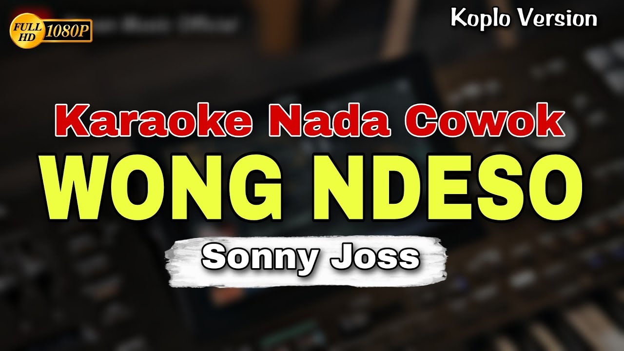 WONG NDESO - SONNY JOSS || KARAOKE LIRIK VERSI DANGDUT KOPLO || NADA COWOK