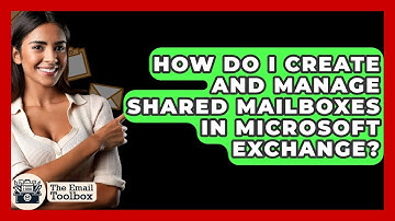 How Do I Create And Manage Shared Mailboxes In Microsoft Exchange? - TheEmailToolbox.com