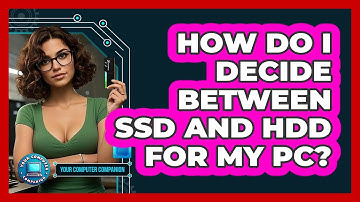 How Do I Decide Between SSD And HDD For My PC? - Your Computer Companion