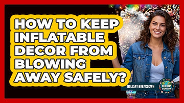 How To Keep Inflatable Decor From Blowing Away Safely?