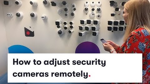 How To Adjust Security Cameras Remotely