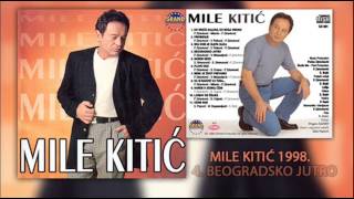 Mile Kitic - Beogradsko Jutro - Audio 1998