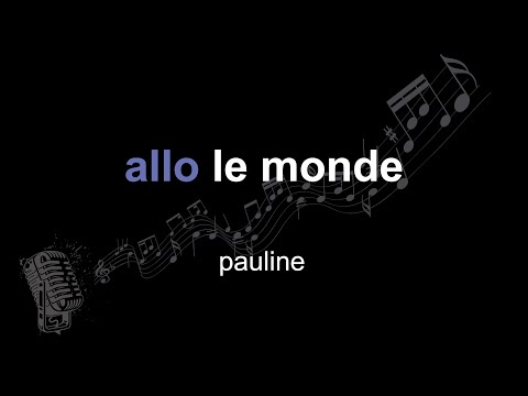 pauline | allo le monde | lyrics | paroles | letra |