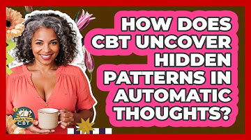 How Does CBT Uncover Hidden Patterns In Automatic Thoughts? - Golden Years CBT