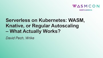 Serverless on Kubernetes: WASM, Knative, or Regular Autoscaling – What Actually Works? - David Pech