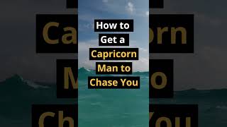 Get a Capricorn Man To CHASE YOU! #shorts