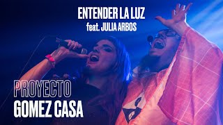 Proyecto Gomez Casa Feat. Julia Arbos - Entender La Luz