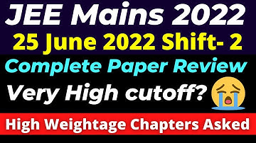JEE Main 2022: 25th June - Shift 2 Paper Review 🔥 Most High Weightage Topics 🔥 Level of Difficulty