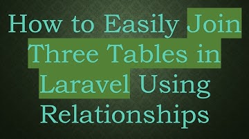 How to Easily Join Three Tables in Laravel Using Relationships