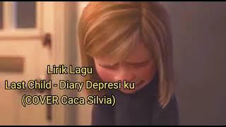 (lirik lagu) Last Child - Diary Depresi ku - (Cover Caca Silvia)