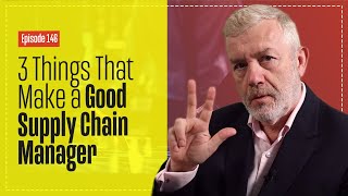 What Makes a Good Supply Chain Manager?  I Think 3 Things