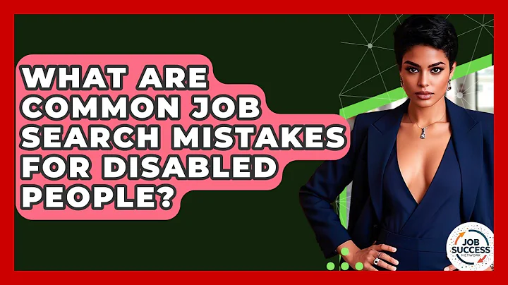 What Are Common Job Search Mistakes For Disabled People? - Job Success Network