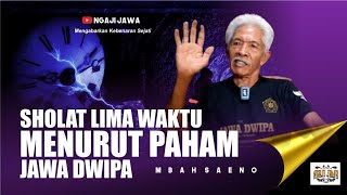 SHOLAT LIMA WAKTU MENURUT PAHAM JAWA - MBAH SAENO