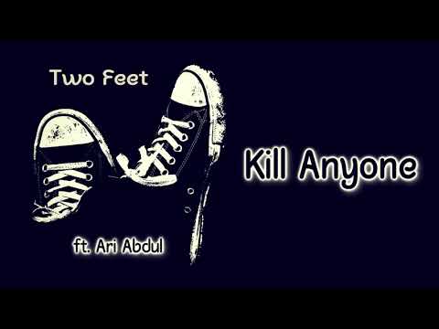 Two Feet, Ari Abdul - KILL ANYONE (Lyrics) | \"i