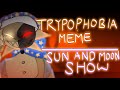 Trypophobia  sun and moon show animation meme