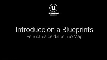 Intro a Blueprints: ¿Qué es un contenedor tipo Map?