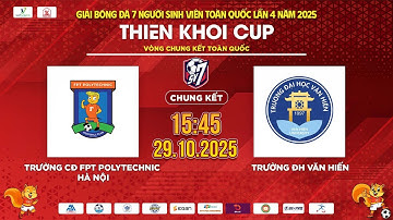 🔴TRỰC TIẾP CHUNG KẾT: TRƯỜNG CĐ FPT POLYTECHNIC HN - TRƯỜNG ĐH VĂN HIẾN | SV7 THIÊN KHÔI CUP 2025