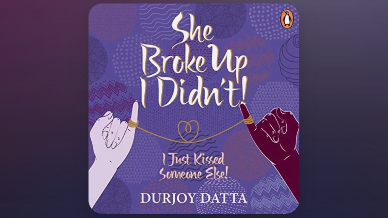 She Broke Up, I Didn't by Durjoy Datta Book review YouTube