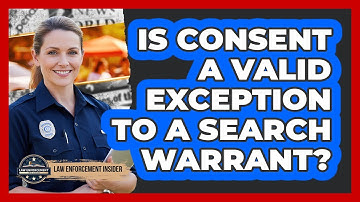 Is Consent a Valid Exception to a Search Warrant?