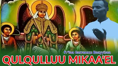 Qulqulluu Mikaa'eel Ati Nu Jaallatta|F/taa Garramuu Baayyisaa|Faarfa...  Afaan Oromoo Ortodoksii