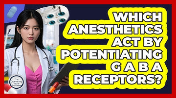 Which Anesthetics Act By Potentiating GABA Receptors?