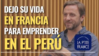 DEJÓ su EXITOSA CARRERA en FRANCIA para EMPRENDER en el PERÚ | LA PETITE FRANCE