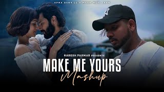 Make Me Yours Mashup | Apna Bana Le x Maan Meri Jaan | Arijit Singh | King | Love Mashup 2023