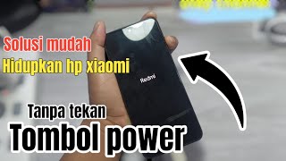 Cara Menghidupkan HP XIAOMI/REDMI Tanpa Tekan tombol power