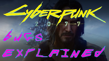 Bugs of CYBERPUNK 2077 EXPLAINED
