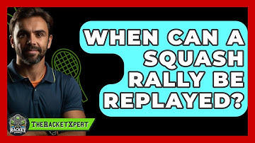 When Can A Squash Rally Be Replayed? - The Racket Xpert