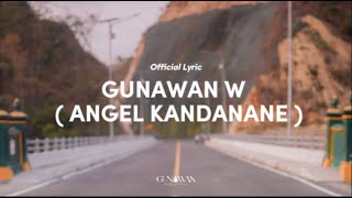 GUNAWAN W - ANGEL KANDANANE ( OFFICIAL LYRIC )