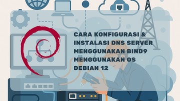 Cara Konfigurasi & Instalasi DNS Server Menggunakan BIND9 Pada OS Debian 12 Di Vmware