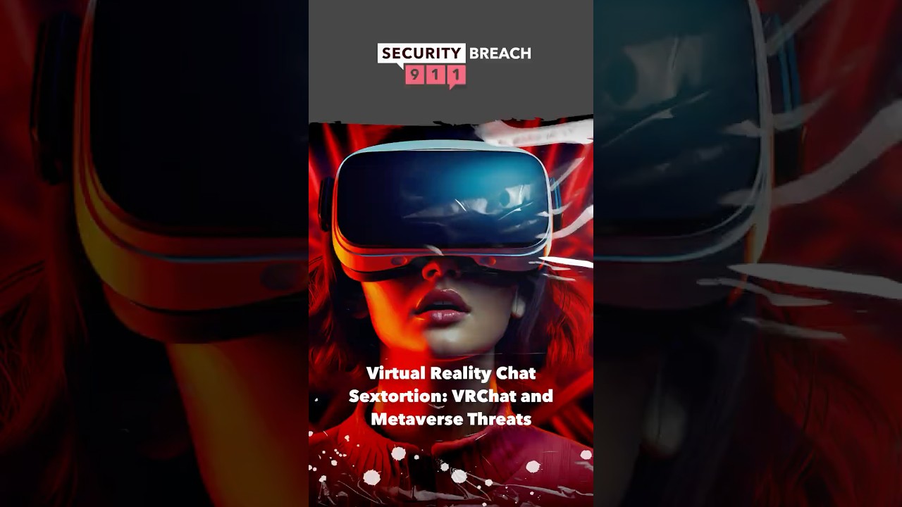 Virtual Reality Chat Sextortion: VRChat and Metaverse Threats