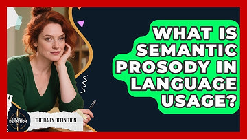 What Is Semantic Prosody In Language Usage? - The Daily Definition
