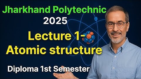 Diploma 1st Semester begins! | Lecture 1 – Atomic Structure | Jharkhand Polytechnic 2025