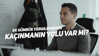 Ek Gümrük Vergilerinden Kaçınmanın Yolu Var Mı? Kısa Ve Öz 074