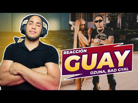 Ozuna, Bad Gyal - Guay (REACCIÓN) Video Oficial