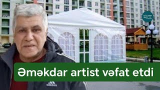 Əməkdar Artist Rafiq İbrahimov Vəfat Etdi - Fotolar Doğru Xəbər Az
