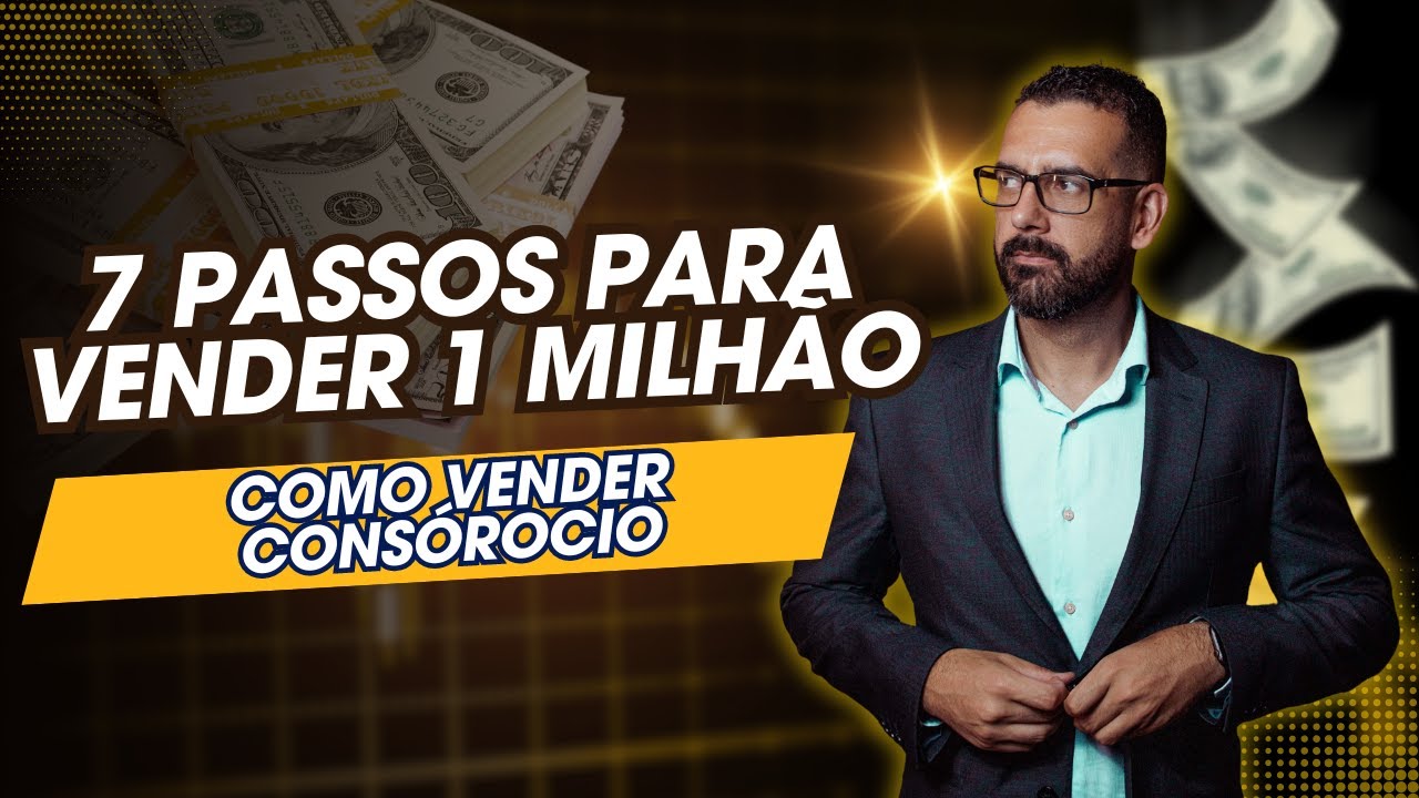 7 passos para vender 1 milhão (Passo a passo para vender Consórcio ...