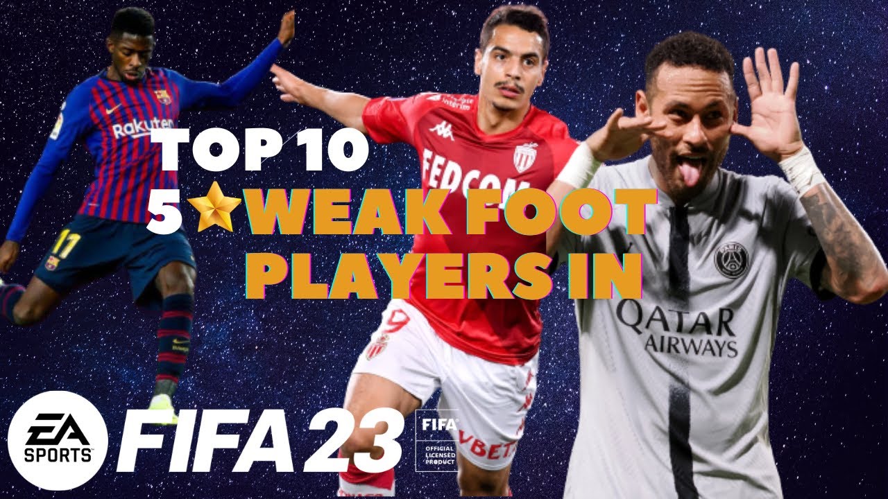 FIFA 23 Top Ten 5 Star Weak Foot Players YouTube FIFA 23 Top Ten 5 Star Weak Foot Players YouTube